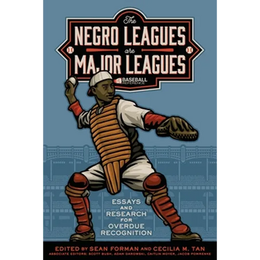 The Negro Leagues are Major Leagues: Essays and Research for Overdue Recognition