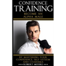 Confidence: Confidence Training - Become An Alpha Male by Mastering Your Confidence, Self Esteem & Charisma