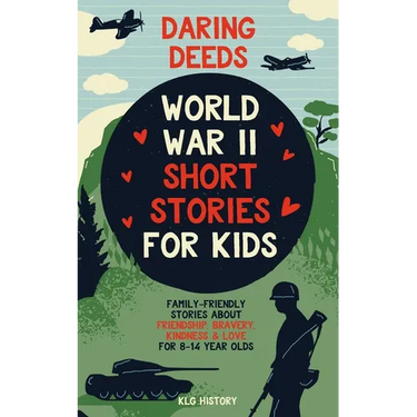 Daring Deeds - World War II Short Stories for Kids: Family-Friendly Stories About Friendship, Bravery, Kindness & Love for 8-14 Year Olds