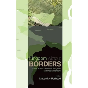 Kingdom Without Borders: Saudi Arabia's Political, Religious and Media Frontiers