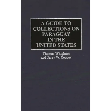 A Guide to Collections on Paraguay in the United States