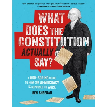 What Does the Constitution Actually Say?: A Non-Boring Guide to How Our Democracy Is Supposed to Work