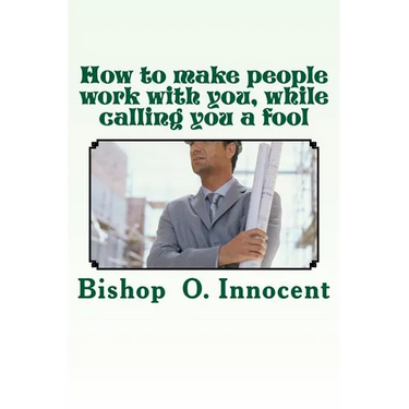 How to make people work with you, while calling you a fool