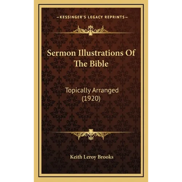 Sermon Illustrations Of The Bible: Topically Arranged (1920)