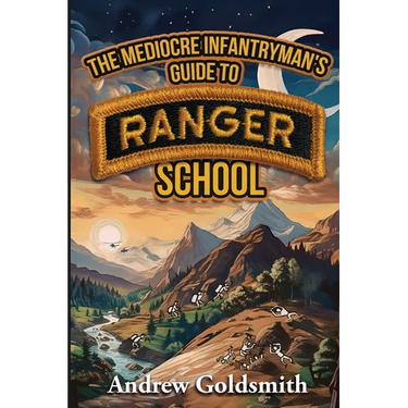 The Mediocre Infantryman's Guide to Ranger School