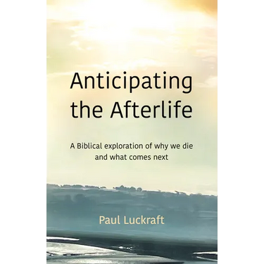 Anticipating the Afterlife: A Biblical Exploration of Death and What Comes Next