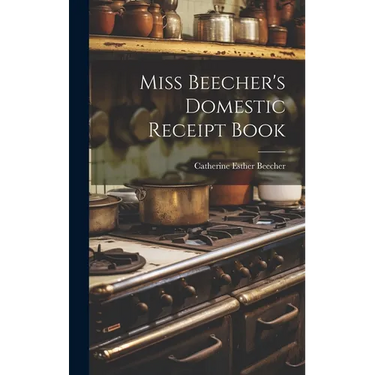 Miss Beecher's Domestic Receipt Book