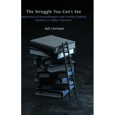 The Struggle You Can't See: Experiences of Neurodivergent and Invisibly Disabled Students in Higher Education