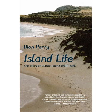 Island Life: The Story of Clarke Island 1984-1990