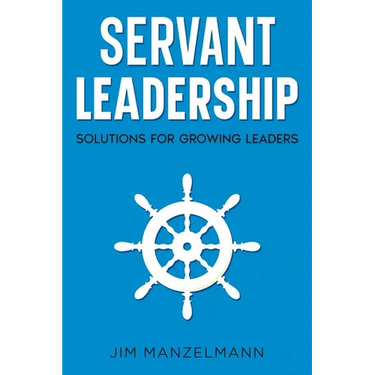 Servant Leadership: Solutions for Growing Leaders