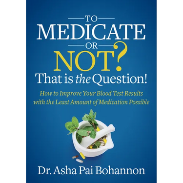 To Medicate or Not? That Is the Question!: How to Improve Your Blood Test Results with the Least Amount of Medication Possible