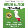 CALIFORNIA TEST PREP Smarter Balanced Practice SBAC English Language Arts Grade 3: Preparation for the Smarter Balanced ELA Tests