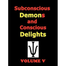 Subconscious Demons and Conscious Delights