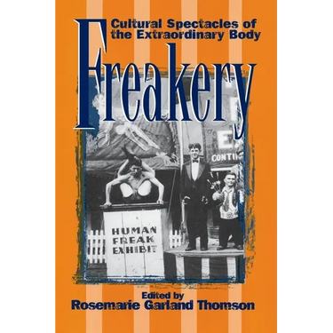 Freakery: Cultural Spectacles of the Extraordinary Body