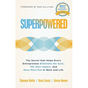 Superpowered: The Secret That Helps Every Entrepreneur Eliminate the Suck, 10X Their Impact, and Have More Fun in Work and Life