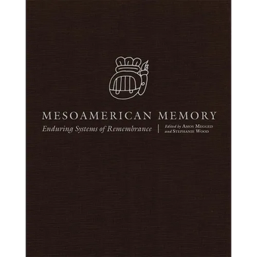 Mesoamerican Memory: Enduring Systems of Remembrance