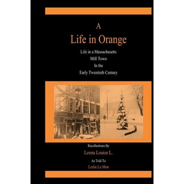 A Life in Orange: Life in a Massachusetts Mill Town in the Early Twentieth Century
