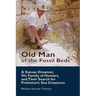 Old Man of the Fossil Beds: A Kansas Dreamer, His Family of Hunters, and Their Search for Prehistoric Sea Creatures