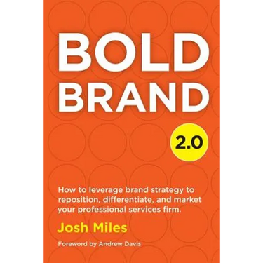 Bold Brand 2.0: How to leverage brand strategy to reposition, differentiate, and market your professional services firm.
