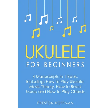 Ukulele: For Beginners - Bundle - The Only 4 Books You Need to Learn Ukulele Lessons, Ukulele Chords and How to Play Ukulele Music Today