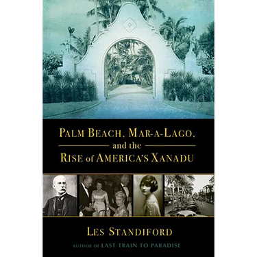 Palm Beach, Mar-A-Lago, and the Rise of America's Xanadu