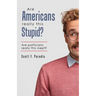 Are Americans Really This Stupid?: Are Politicians Really This Inept?