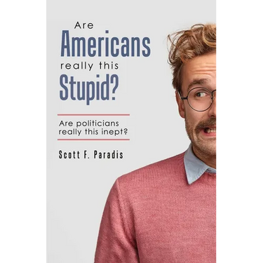 Are Americans Really This Stupid?: Are Politicians Really This Inept?
