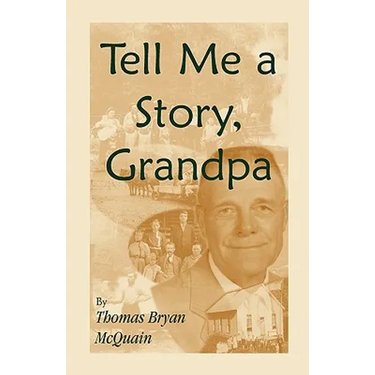 Tell Me a Story Grandpa: West Virginia Stories About Farm Life, One-Room Schools, Logging, Hunting, Civil War