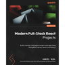 Modern Full-Stack React Projects: Build, maintain, and deploy modern web apps using MongoDB, Express, React, and Node.js