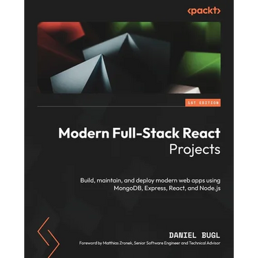 Modern Full-Stack React Projects: Build, maintain, and deploy modern web apps using MongoDB, Express, React, and Node.js