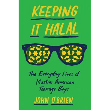Keeping It Halal: The Everyday Lives of Muslim American Teenage Boys