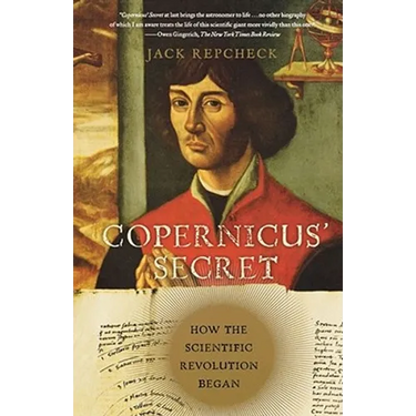 Copernicus' Secret: How the Scientific Revolution Began