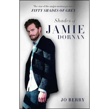 Shades of Jamie Dornan: The Star of the Major Motion Picture Fifty Shades of Grey