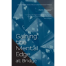 Gaining the Mental Edge at Bridge