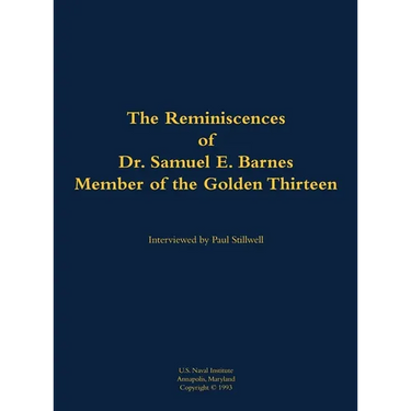 The Reminiscences of Dr. Samuel E. Barnes, Member of the Golden Thirteen: 1915-1997