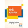 Renée Mauperin: Translated From The French By Alys Hallard, Critical Introduction By James Fitzmaurice-Kelly With Descriptive Notes By Octave Uzanne