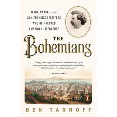 The Bohemians: Mark Twain and the San Francisco Writers Who Reinvented American Literature