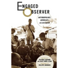 Engaged Observer: Anthropology, Advocacy, and Activism