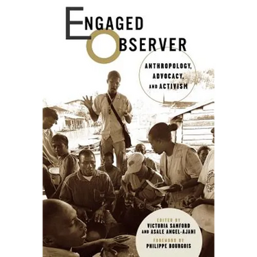 Engaged Observer: Anthropology, Advocacy, and Activism