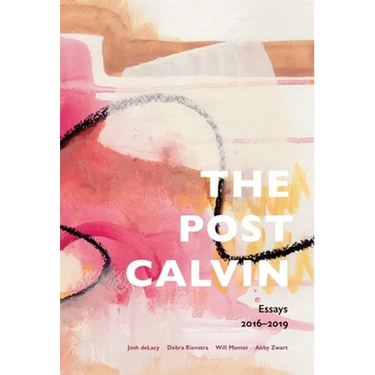 The post calvin: Essays 2016-2019