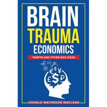 Brain Trauma Economics: Tariffs and Other Bad Ideas