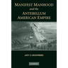 Manifest Manhood and the Antebellum American Empire