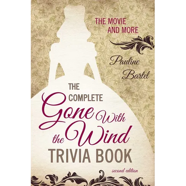The Complete Gone With the Wind Trivia Book: The Movie and More