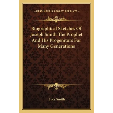 Biographical Sketches Of Joseph Smith The Prophet And His Progenitors For Many Generations