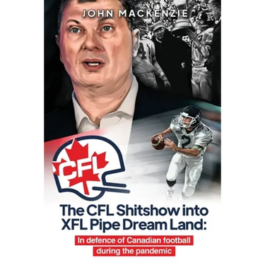The CFL Shitshow into XFL Pipe Dream Land: In defence of Canadian football during the pandemic