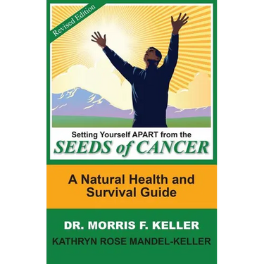 Setting Yourself Apart from the Seeds of Cancer: A Natural Health and Survival Guide