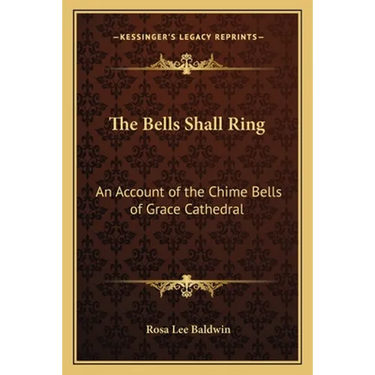 The Bells Shall Ring: An Account of the Chime Bells of Grace Cathedral