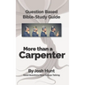 Question-based Bible Study Guide -- More Than a Carpenter: Good Questions Have Groups Talking