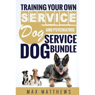 Service Dog: Training Your Own Service Dog AND Psychiatric Service Dog BUNDLE!