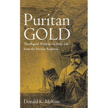 Puritan Gold: Theological Wisdom for Daily Life from the Puritan Tradition